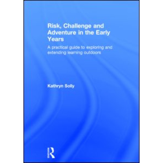 Risk, Challenge and Adventure in the Early Years Risk, Challenge and Adventure in the Early Years