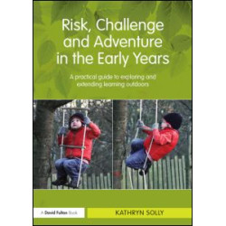 Risk, Challenge and Adventure in the Early Years
