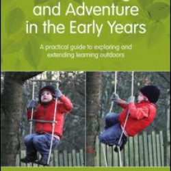 Risk, Challenge and Adventure in the Early Years