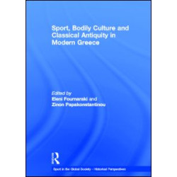 Sport, Bodily Culture and Classical Antiquity in Modern Greece Sport, Bodily Culture and Classical Antiquity in Modern Greece
