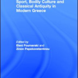 Sport, Bodily Culture and Classical Antiquity in Modern Greece