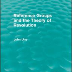 Reference Groups and the Theory of Revolution (Routledge Revivals) Reference Groups and the Theory of Revolution (Routledge Revivals)
