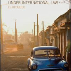 The Cuban Embargo under International Law The Cuban Embargo under International Law