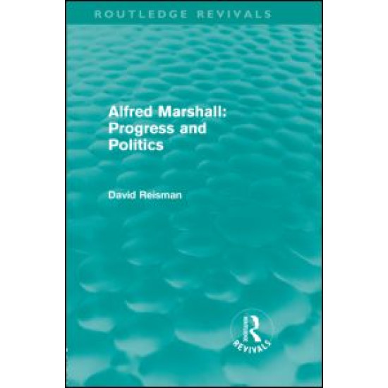 Alfred Marshall: Progress and Politics (Routledge Revivals)