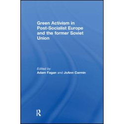 Green Activism in Post-Socialist Europe and the Former Soviet Union Green Activism in Post-Socialist Europe and the Former Soviet Union