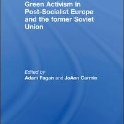 Green Activism in Post-Socialist Europe and the Former Soviet Union Green Activism in Post-Socialist Europe and the Former Soviet Union