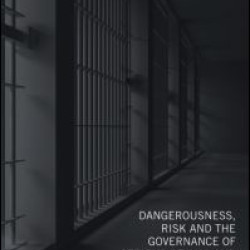 Dangerousness, Risk and the Governance of Serious Sexual and Violent Offenders