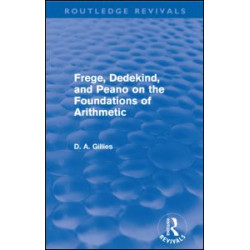 Frege, Dedekind, and Peano on the Foundations of Arithmetic (Routledge Revivals) Frege, Dedekind, and Peano on the Foundations of Arithmetic (Routledge Revivals)