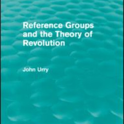 Reference Groups and the Theory of Revolution (Routledge Revivals) Reference Groups and the Theory of Revolution (Routledge Revivals)