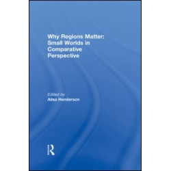 Why Regions Matter: Small Worlds in Comparative Perspective Why Regions Matter: Small Worlds in Comparative Perspective