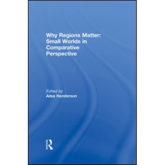 Why Regions Matter: Small Worlds in Comparative Perspective