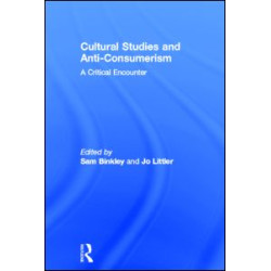 Cultural Studies and Anti-Consumerism Cultural Studies and Anti-Consumerism