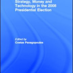 Strategy, Money and Technology in the 2008 Presidential Election Strategy, Money and Technology in the 2008 Presidential Election