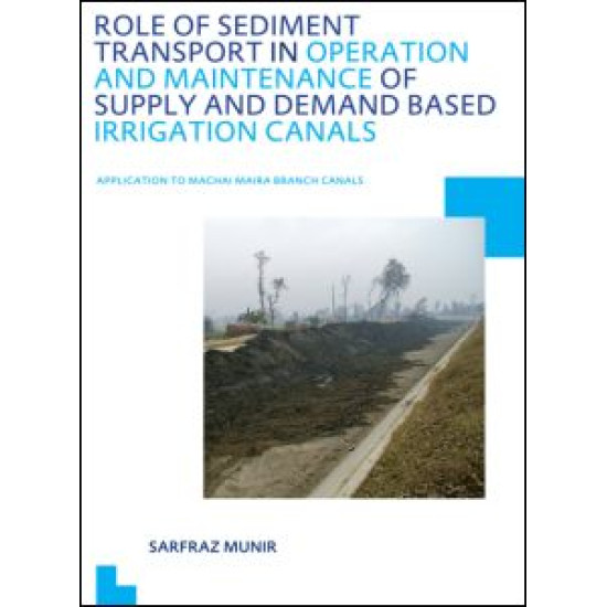 Role of Sediment Transport in Operation and Maintenance of Supply and Demand Based Irrigation Canals: Application to Machai Maira Branch Canals Role of Sediment Transport in Operation and Maintenance of Supply and Demand Based Irrigation Canals: Application to Machai Maira Branch Canals