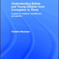Understanding Babies and Young Children from Conception to Three