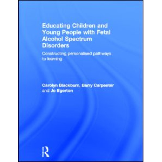 Educating Children and Young People with Fetal Alcohol Spectrum Disorders Educating Children and Young People with Fetal Alcohol Spectrum Disorders