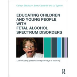 Educating Children and Young People with Fetal Alcohol Spectrum Disorders