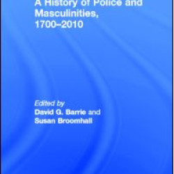 A History of Police and  Masculinities, 1700-2010