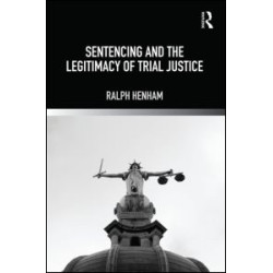 Sentencing and the Legitimacy of Trial Justice Sentencing and the Legitimacy of Trial Justice