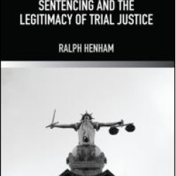 Sentencing and the Legitimacy of Trial Justice Sentencing and the Legitimacy of Trial Justice