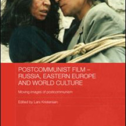 Postcommunist Film - Russia, Eastern Europe and World Culture