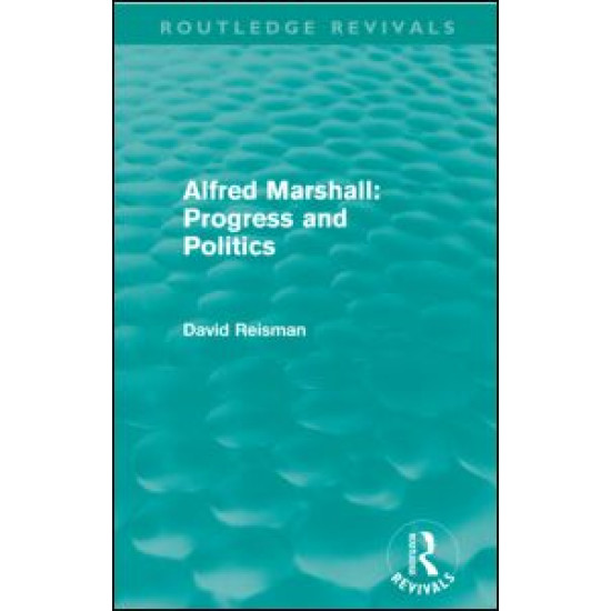 Alfred Marshall: Progress and Politics (Routledge Revivals) Alfred Marshall: Progress and Politics (Routledge Revivals)