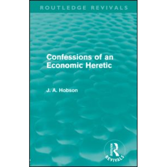 Confessions of an Economic Heretic (Routledge Revivals)