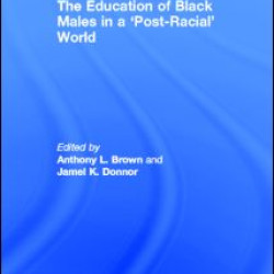The Education of Black Males in a 'Post-Racial' World