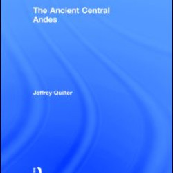 The Ancient Central Andes The Ancient Central Andes