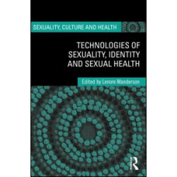Technologies of Sexuality, Identity and Sexual Health Technologies of Sexuality, Identity and Sexual Health