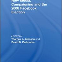 New Media, Campaigning and the 2008 Facebook Election New Media, Campaigning and the 2008 Facebook Election
