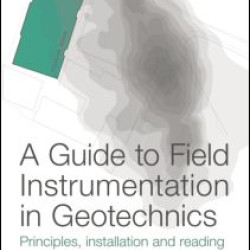 A Guide to Field Instrumentation in Geotechnics A Guide to Field Instrumentation in Geotechnics