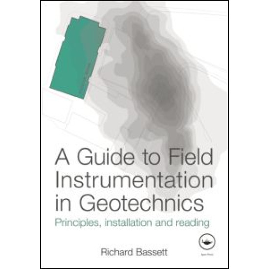 A Guide to Field Instrumentation in Geotechnics A Guide to Field Instrumentation in Geotechnics