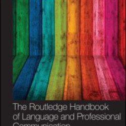 The Routledge Handbook of Language and Professional Communication The Routledge Handbook of Language and Professional Communication