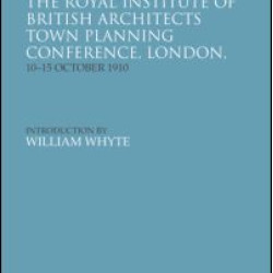 The Transactions of the Royal Institute of British Architects Town Planning Conference, London, 10-15 October 1910 The Transactions of the Royal Institute of British Architects Town Planning Conference, London, 10-15 October 1910