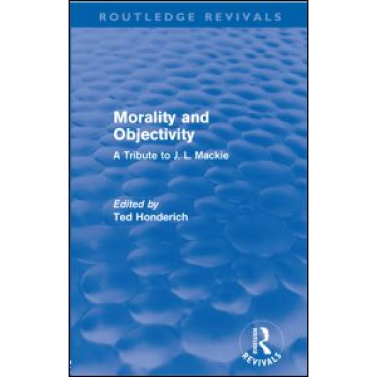 Morality and Objectivity (Routledge Revivals) Morality and Objectivity (Routledge Revivals)