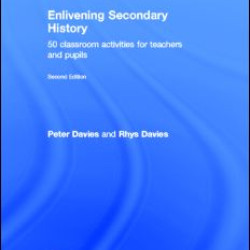 Enlivening Secondary History: 50 Classroom Activities for Teachers and Pupils