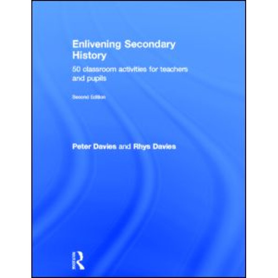 Enlivening Secondary History: 50 Classroom Activities for Teachers and Pupils