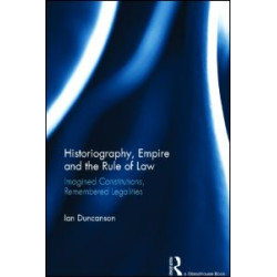 Historiography, Empire and the Rule of Law Historiography, Empire and the Rule of Law
