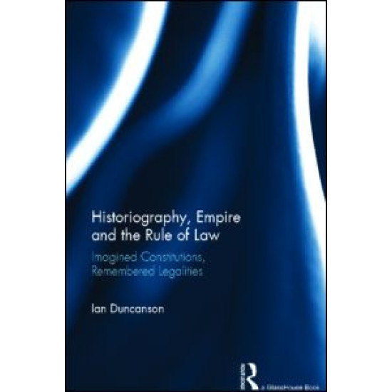 Historiography, Empire and the Rule of Law Historiography, Empire and the Rule of Law