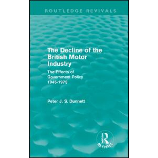 The Decline of the British Motor Industry (Routledge Revivals)