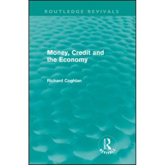 Money, Credit and the Economy (Routledge Revivals) Money, Credit and the Economy (Routledge Revivals)