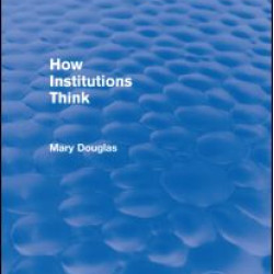 How Institutions Think (Routledge Revivals) How Institutions Think (Routledge Revivals)