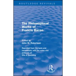 The Philosophical Works of Francis Bacon The Philosophical Works of Francis Bacon