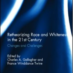 Retheorizing Race and Whiteness in the 21st Century Retheorizing Race and Whiteness in the 21st Century