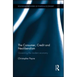 The Consumer, Credit and Neoliberalism The Consumer, Credit and Neoliberalism