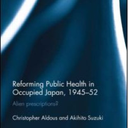 Reforming Public Health in Occupied Japan, 1945-52