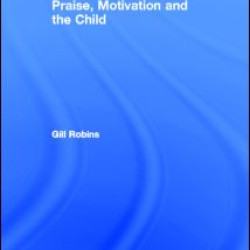 Praise, Motivation and the Child Praise, Motivation and the Child