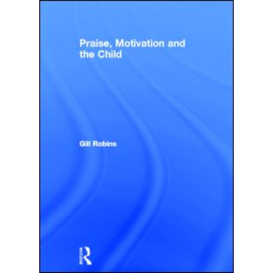 Praise, Motivation and the Child Praise, Motivation and the Child