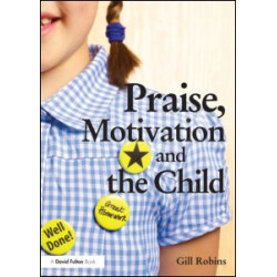Praise, Motivation and the Child Praise, Motivation and the Child